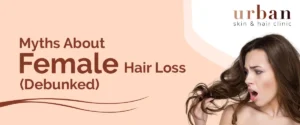 Myths About Female Hair Loss (Debunked)